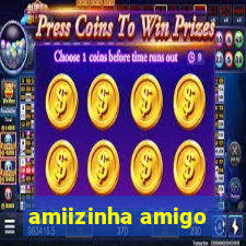 amiizinha amigo